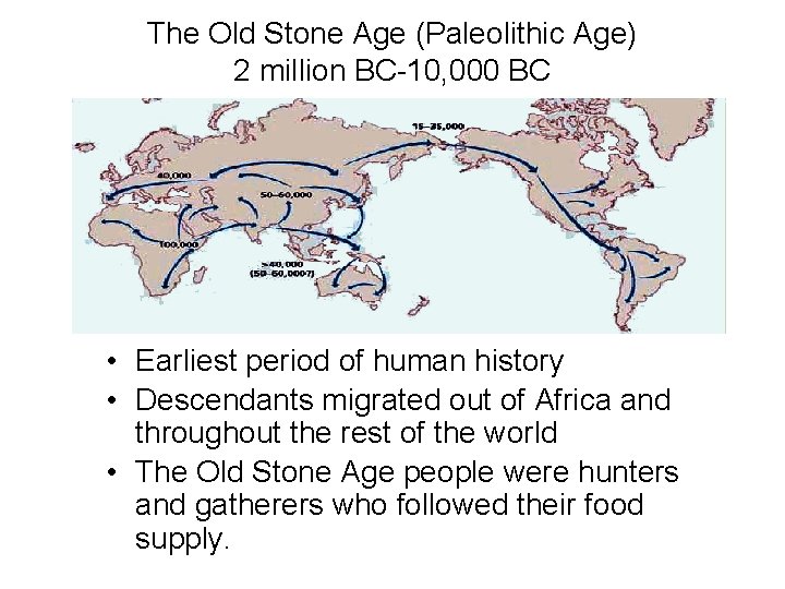 The Old Stone Age (Paleolithic Age) 2 million BC-10, 000 BC • Earliest period