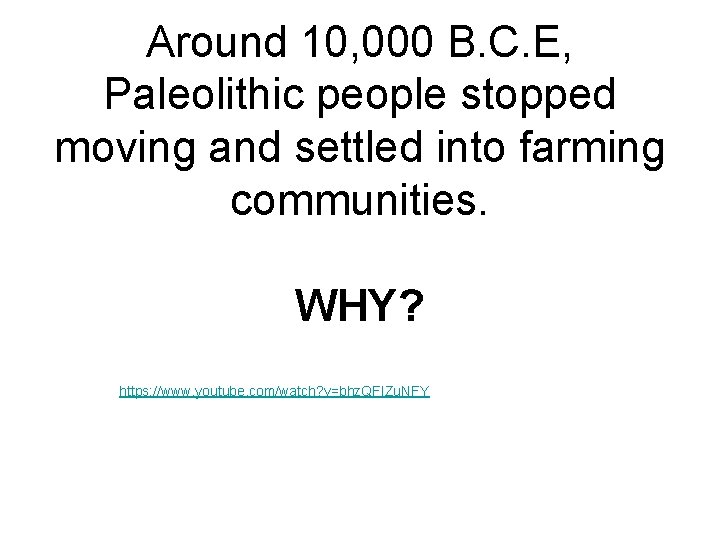 Around 10, 000 B. C. E, Paleolithic people stopped moving and settled into farming