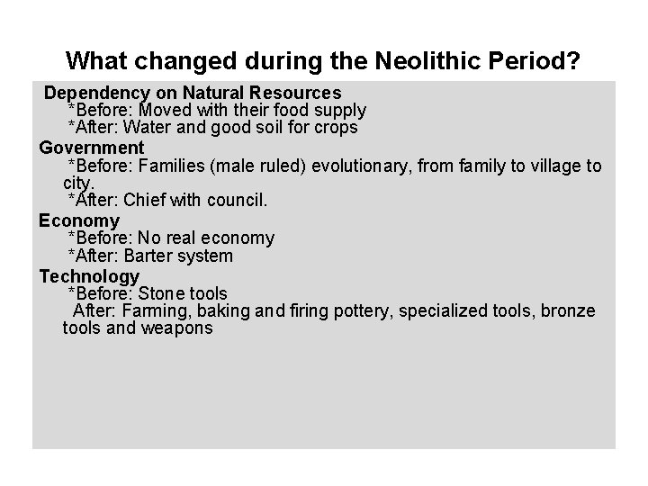 What changed during the Neolithic Period? Dependency on Natural Resources *Before: Moved with their