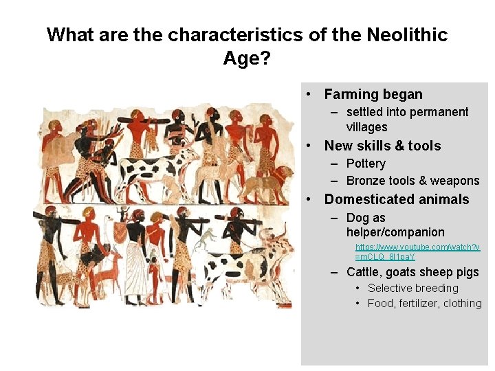 What are the characteristics of the Neolithic Age? • Farming began – settled into