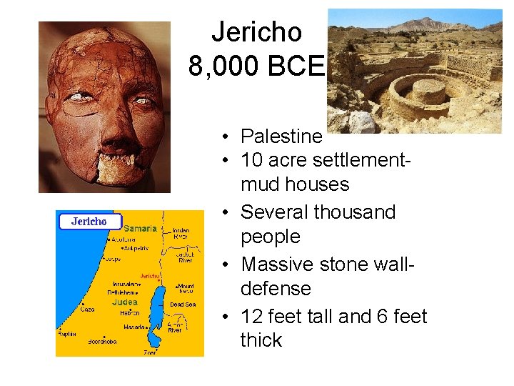 Jericho 8, 000 BCE • Palestine • 10 acre settlementmud houses • Several thousand