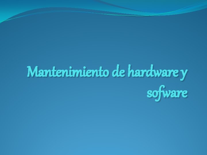 Mantenimiento de hardware y sofware 