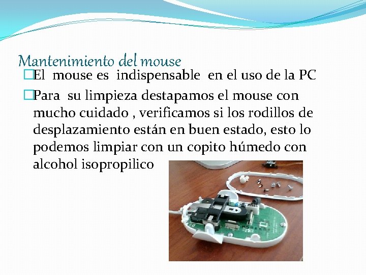 Mantenimiento del mouse �El mouse es indispensable en el uso de la PC �Para