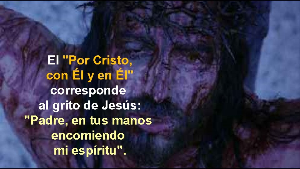 El "Por Cristo, con Él y en Él" corresponde al grito de Jesús: "Padre,