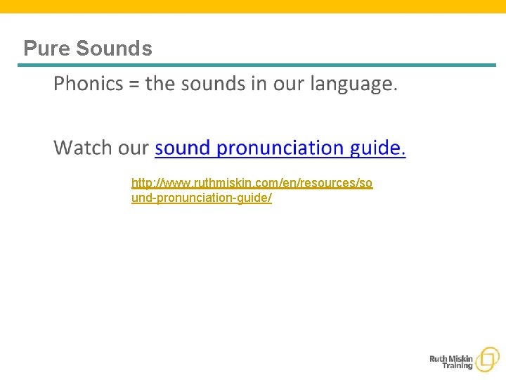 Pure Sounds http: //www. ruthmiskin. com/en/resources/so und-pronunciation-guide/ 