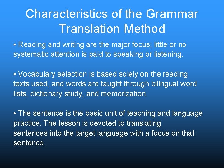Characteristics of the Grammar Translation Method • Reading and writing are the major focus;