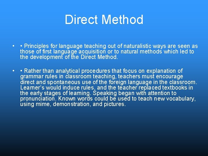 Direct Method • • Principles for language teaching out of naturalistic ways are seen