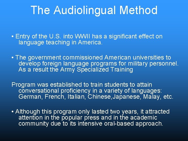 The Audiolingual Method • Entry of the U. S. into WWII has a significant