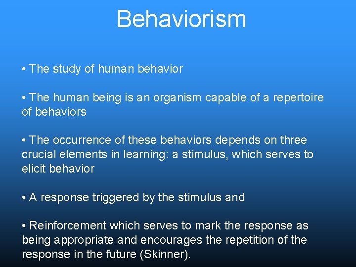 Behaviorism • The study of human behavior • The human being is an organism