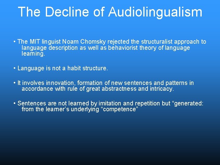 The Decline of Audiolingualism • The MIT linguist Noam Chomsky rejected the structuralist approach