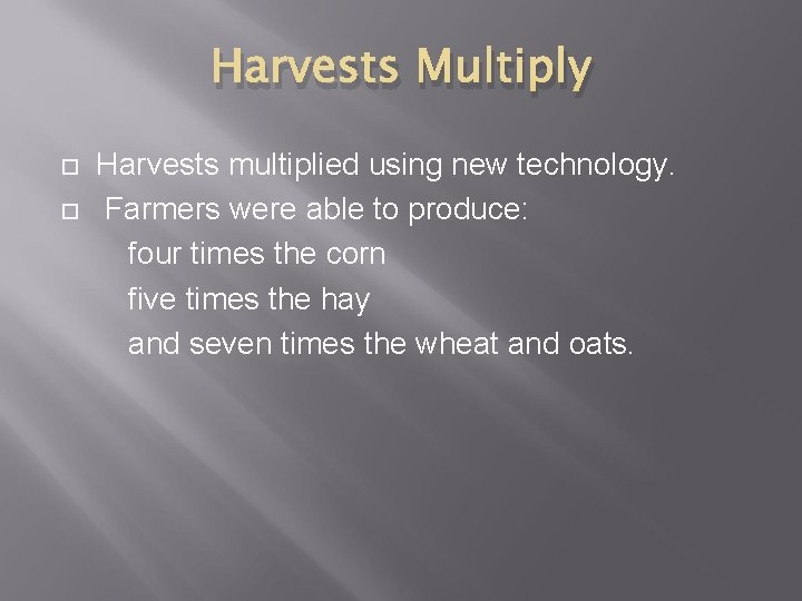 Harvests Multiply Harvests multiplied using new technology. Farmers were able to produce: four times
