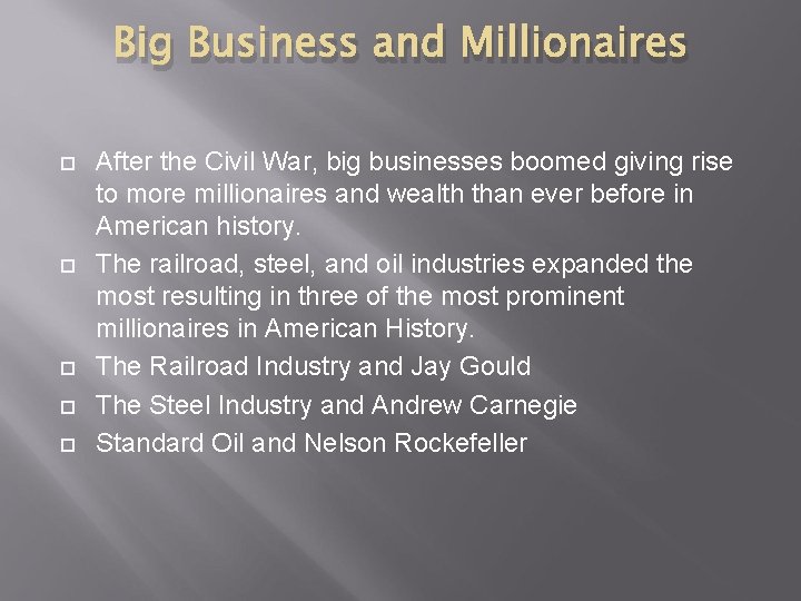 Big Business and Millionaires After the Civil War, big businesses boomed giving rise to Big Business and Millionaires After the Civil War, big businesses boomed giving rise to