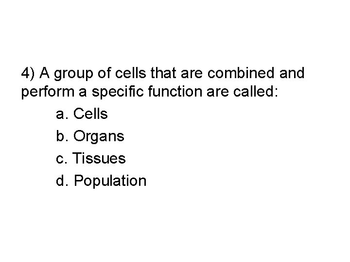 4) A group of cells that are combined and perform a specific function are