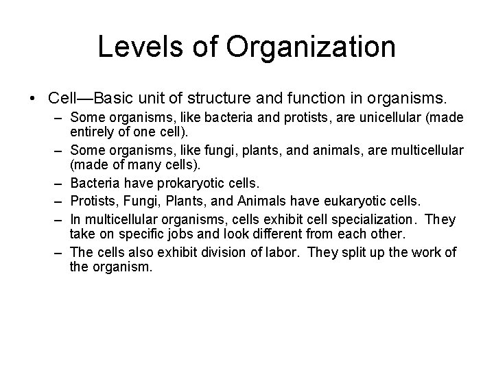 Levels of Organization • Cell—Basic unit of structure and function in organisms. – Some