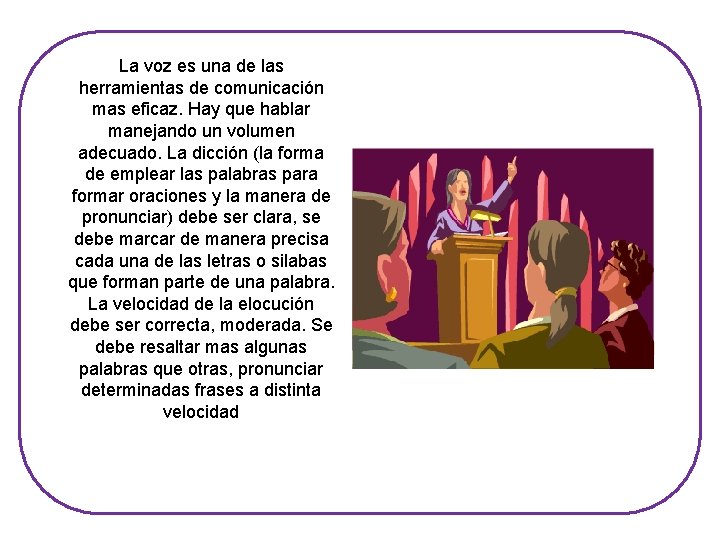 La voz es una de las herramientas de comunicación mas eficaz. Hay que hablar