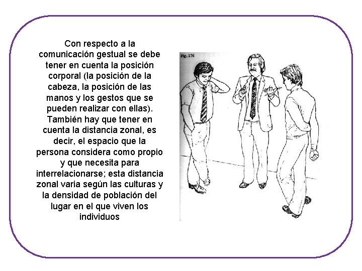 Con respecto a la comunicación gestual se debe tener en cuenta la posición corporal