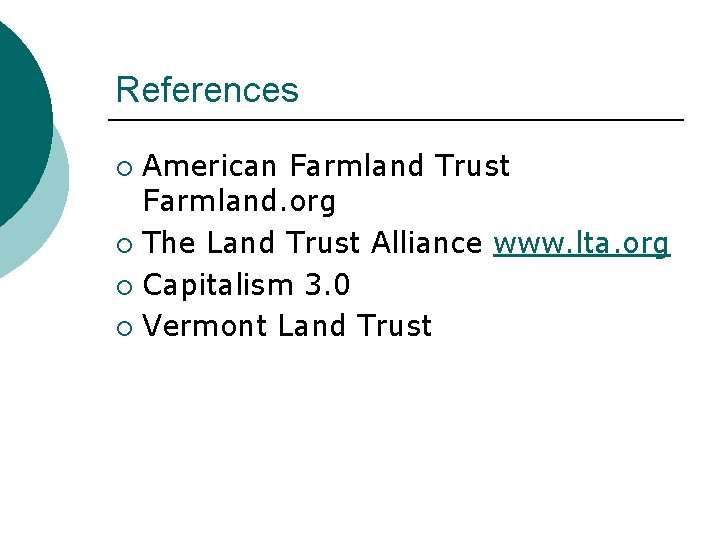 References American Farmland Trust Farmland. org ¡ The Land Trust Alliance www. lta. org