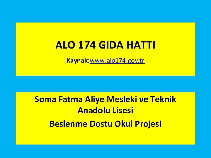 ALO 174 GIDA HATTI Kaynak: www. alo 174. gov. tr Soma Fatma Aliye Mesleki