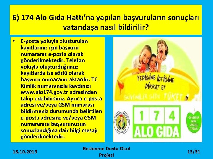 6) 174 Alo Gıda Hattı’na yapılan başvuruların sonuçları vatandaşa nasıl bildirilir? • E-posta yoluyla