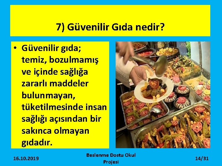 7) Güvenilir Gıda nedir? • Güvenilir gıda; temiz, bozulmamış ve içinde sağlığa zararlı maddeler