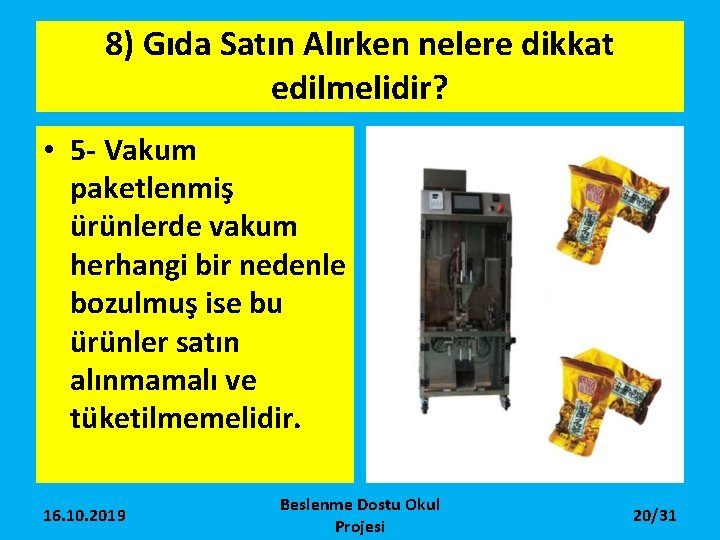 8) Gıda Satın Alırken nelere dikkat edilmelidir? • 5 - Vakum paketlenmiş ürünlerde vakum 8) Gıda Satın Alırken nelere dikkat edilmelidir? • 5 - Vakum paketlenmiş ürünlerde vakum