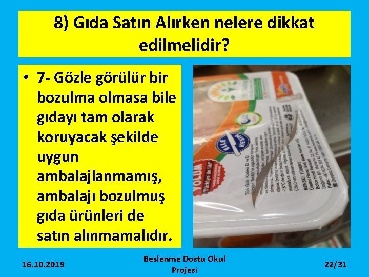 8) Gıda Satın Alırken nelere dikkat edilmelidir? • 7 - Gözle görülür bir bozulma 8) Gıda Satın Alırken nelere dikkat edilmelidir? • 7 - Gözle görülür bir bozulma