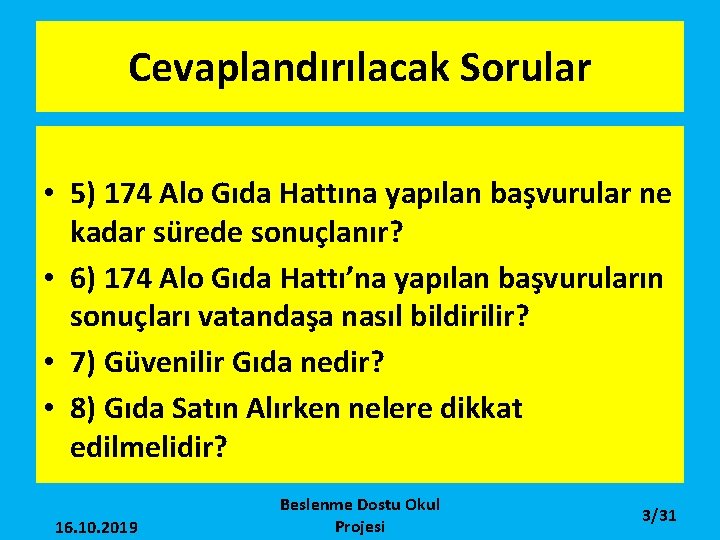 Cevaplandırılacak Sorular • 5) 174 Alo Gıda Hattına yapılan başvurular ne kadar sürede sonuçlanır?