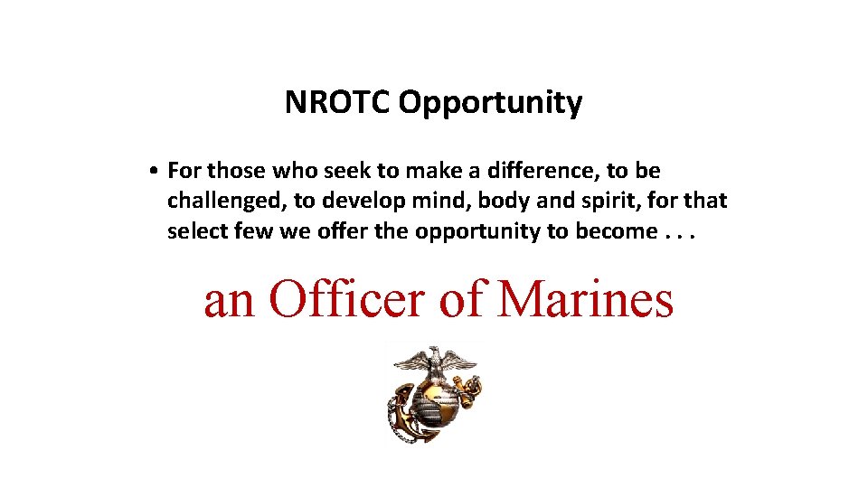 NROTC Opportunity • For those who seek to make a difference, to be challenged,