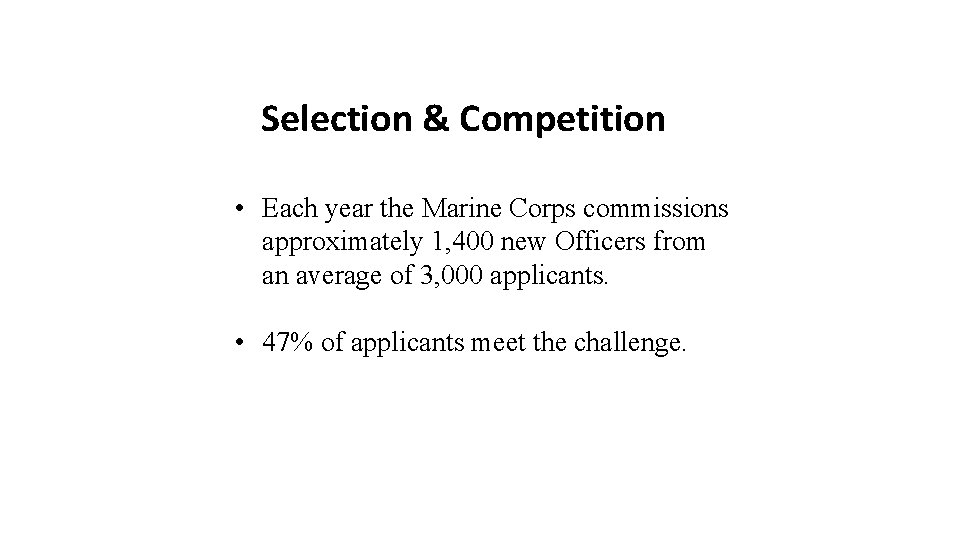 Selection & Competition • Each year the Marine Corps commissions approximately 1, 400 new