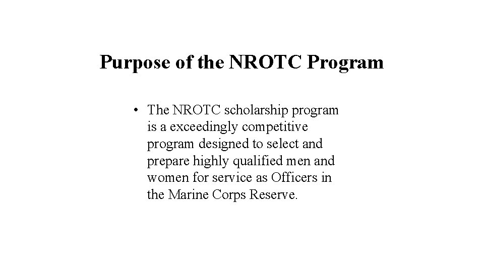Purpose of the NROTC Program • The NROTC scholarship program is a exceedingly competitive