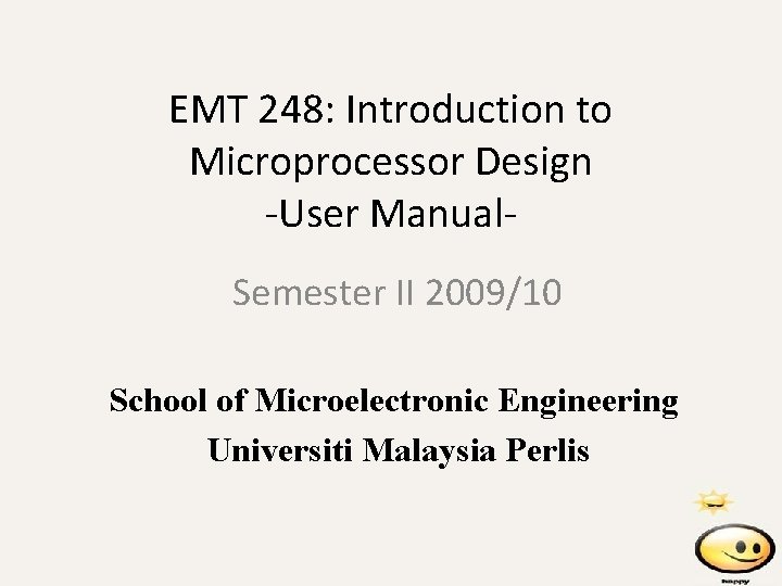 EMT 248: Introduction to Microprocessor Design -User Manual. Semester II 2009/10 School of Microelectronic