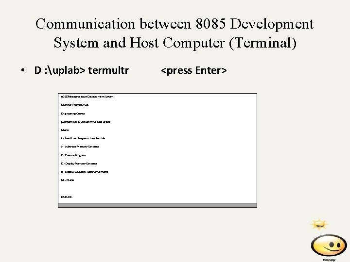 Communication between 8085 Development System and Host Computer (Terminal) • D : uplab> termultr