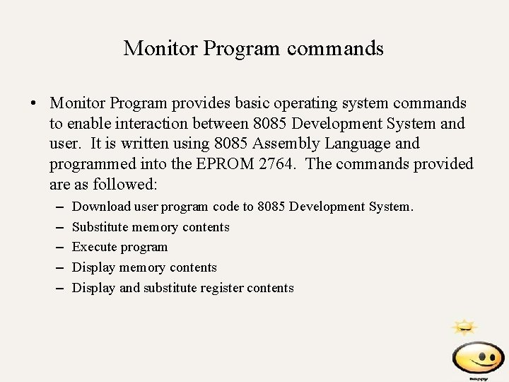 Monitor Program commands • Monitor Program provides basic operating system commands to enable interaction