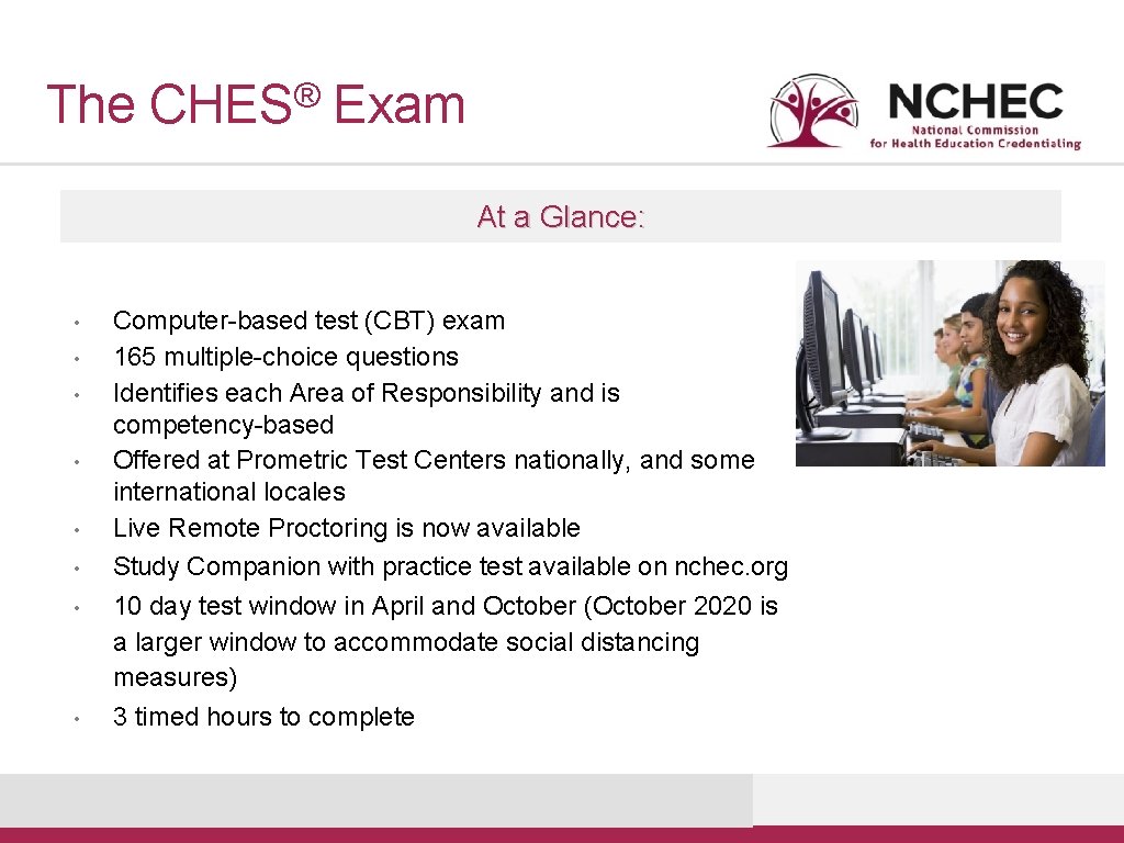 The ® CHES Exam At a Glance: • • • Computer-based test (CBT) exam