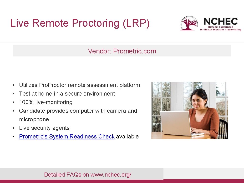 Live Remote Proctoring (LRP) Vendor: Prometric. com • • Utilizes Proctor remote assessment platform