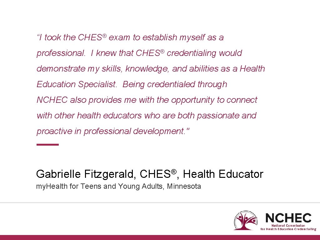 “I took the CHES® exam to establish myself as a professional. I knew that