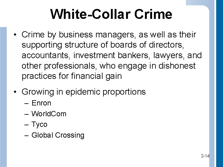 White-Collar Crime • Crime by business managers, as well as their supporting structure of