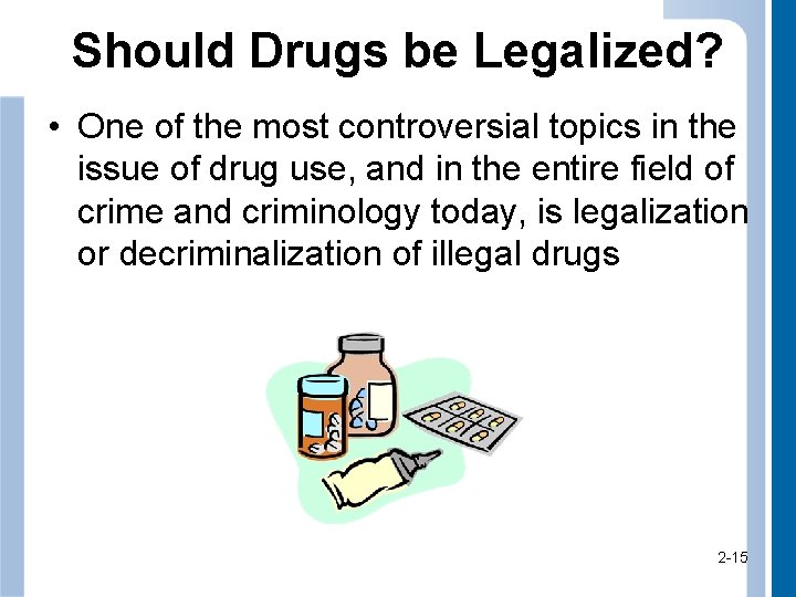 Should Drugs be Legalized? • One of the most controversial topics in the issue