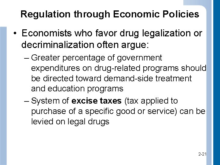 Regulation through Economic Policies • Economists who favor drug legalization or decriminalization often argue: