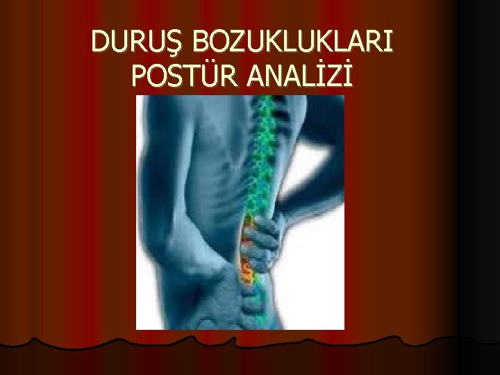 DURUŞ BOZUKLUKLARI POSTÜR ANALİZİ 