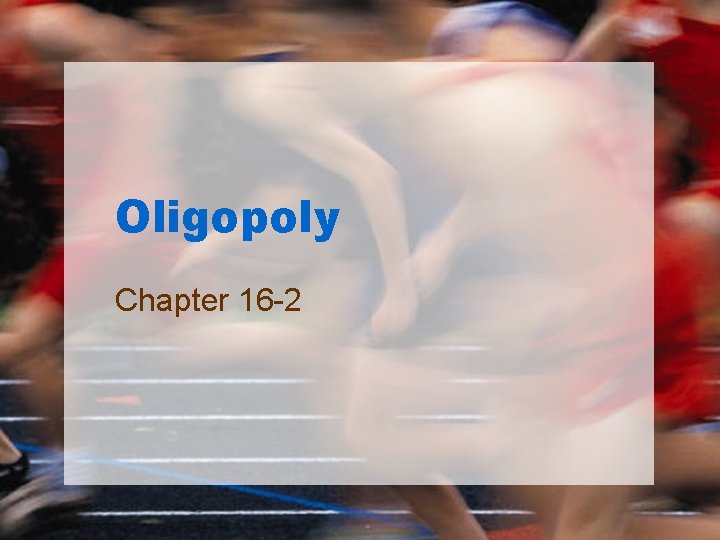 Oligopoly Chapter 16 -2 