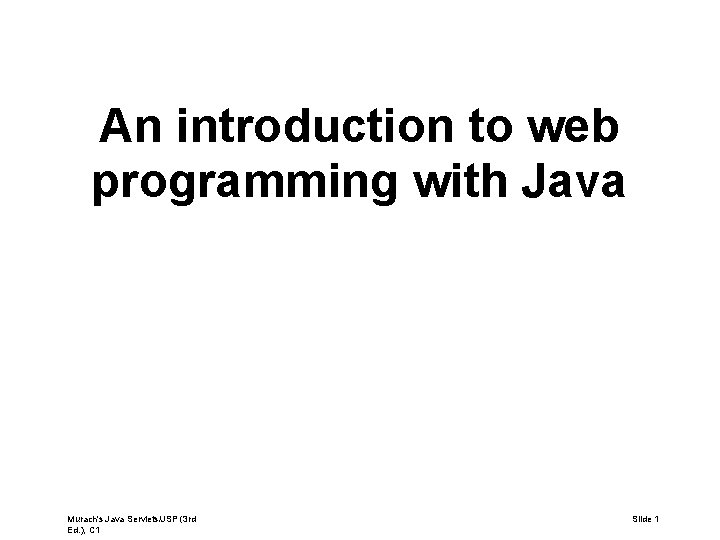An introduction to web programming with Java Murach's Java Servlets/JSP (3 rd Ed. ),