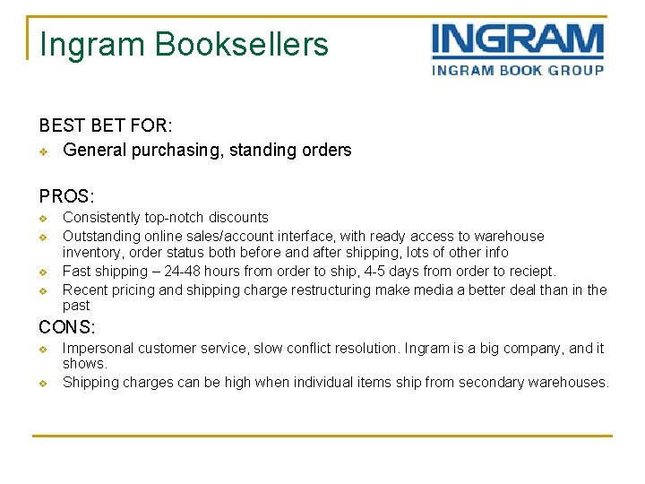 Ingram Booksellers BEST BET FOR: v General purchasing, standing orders PROS: v v Consistently