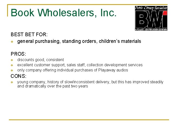 Book Wholesalers, Inc. BEST BET FOR: v general purchasing, standing orders, children’s materials PROS: