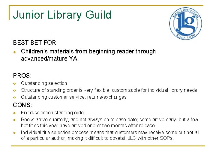 Junior Library Guild BEST BET FOR: v Children’s materials from beginning reader through advanced/mature