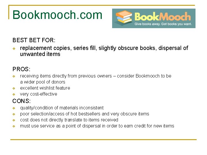 Bookmooch. com BEST BET FOR: v replacement copies, series fill, slightly obscure books, dispersal