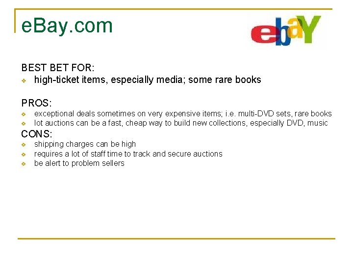 e. Bay. com BEST BET FOR: v high-ticket items, especially media; some rare books