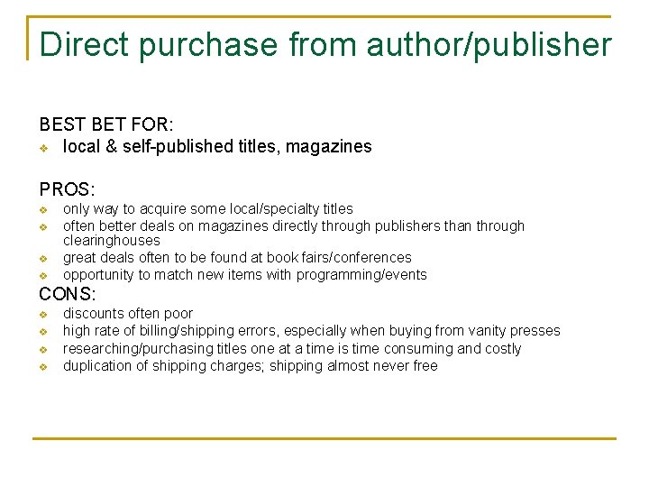 Direct purchase from author/publisher BEST BET FOR: v local & self-published titles, magazines PROS: