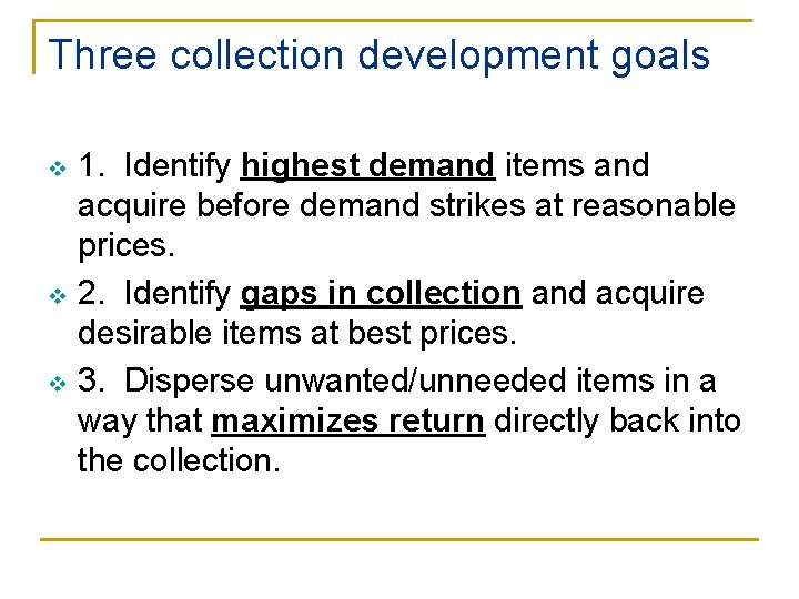 Three collection development goals v v v 1. Identify highest demand items and acquire