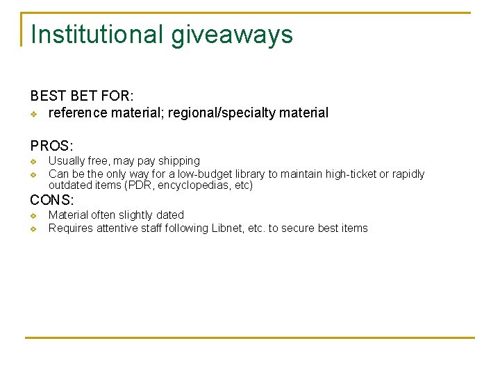 Institutional giveaways BEST BET FOR: v reference material; regional/specialty material PROS: v v Usually